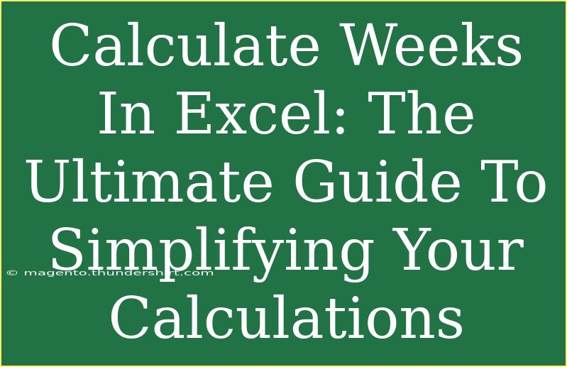 Calculate Weeks In Excel: The Ultimate Guide To Simplifying Your Calculations