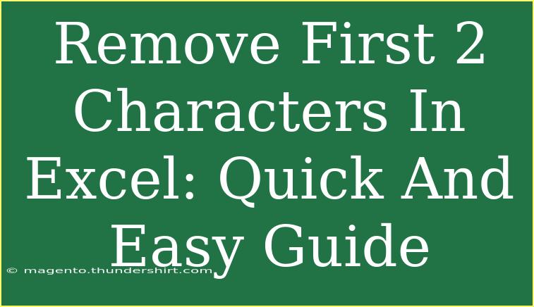 Remove First 2 Characters In Excel: Quick And Easy Guide