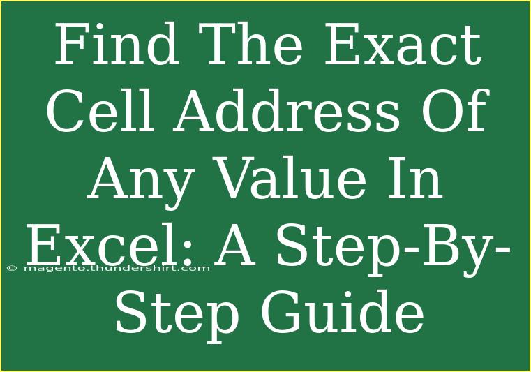 Find The Exact Cell Address Of Any Value In Excel: A Step-By-Step Guide