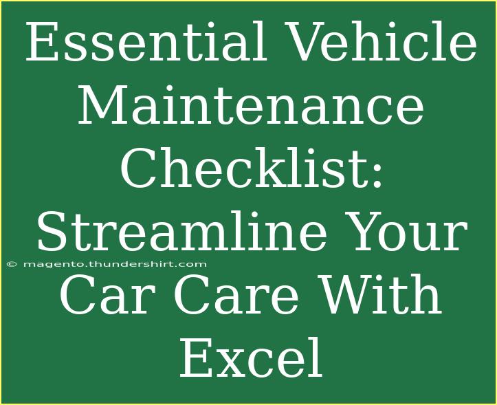 Essential Vehicle Maintenance Checklist: Streamline Your Car Care With Excel