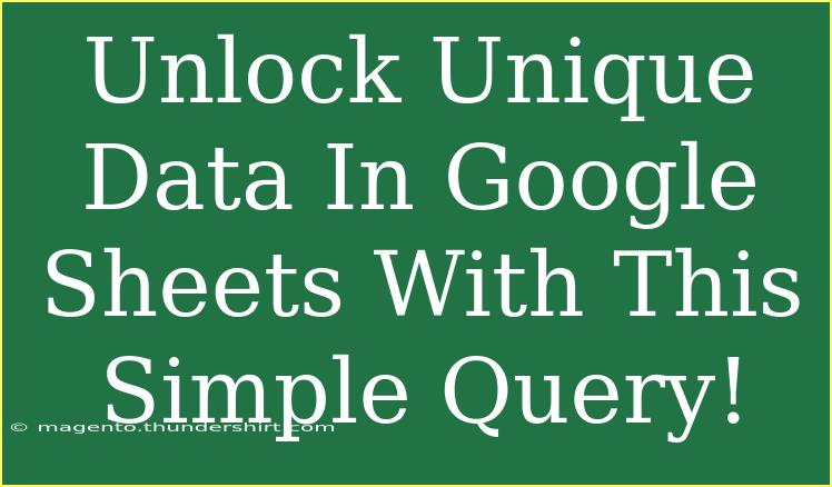 Unlock Unique Data In Google Sheets With This Simple Query!