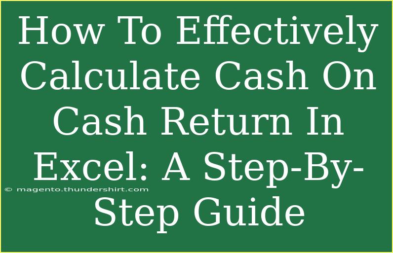 How To Effectively Calculate Cash On Cash Return In Excel: A Step-By-Step Guide