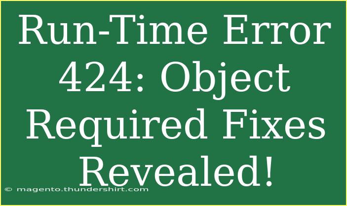 Run-Time Error 424: Object Required Fixes Revealed!