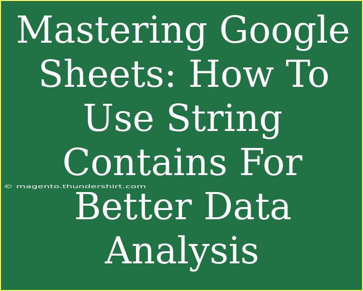 Mastering Google Sheets: How To Use String Contains For Better Data Analysis