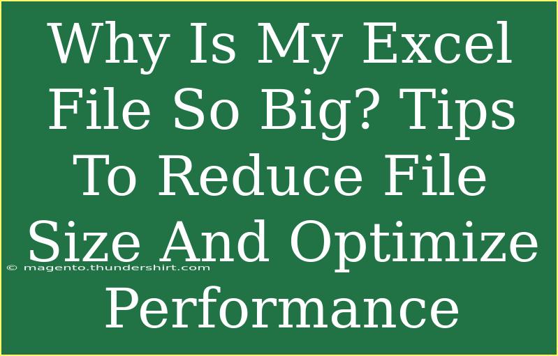 Why Is My Excel File So Big? Tips To Reduce File Size And Optimize Performance