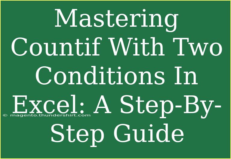 Mastering Countif With Two Conditions In Excel: A Step-By-Step Guide