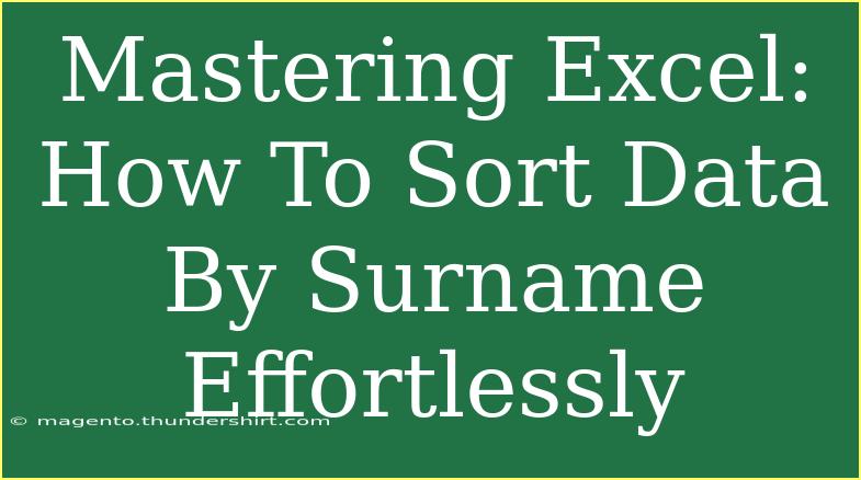 Mastering Excel: How To Sort Data By Surname Effortlessly