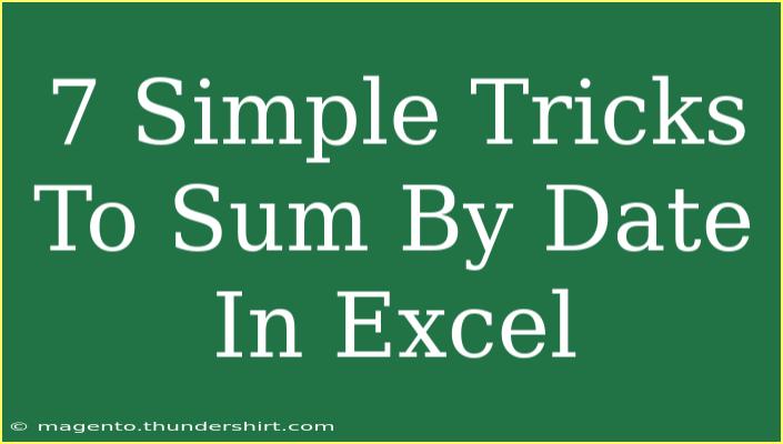 7 Simple Tricks To Sum By Date In Excel