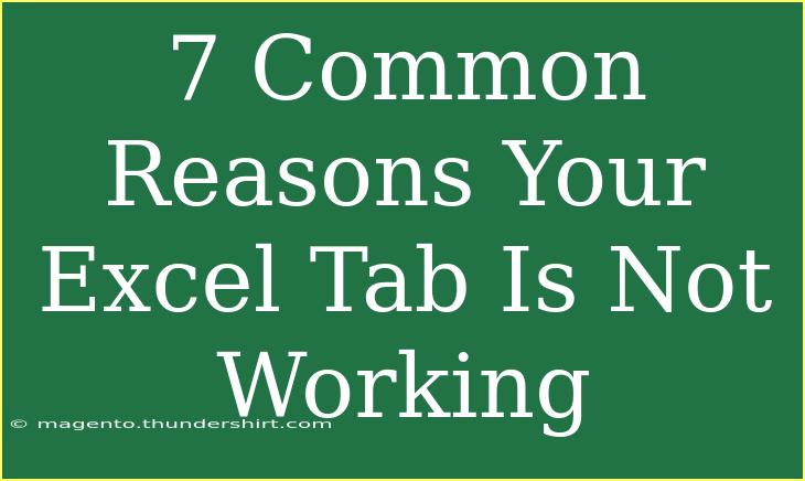 7 Common Reasons Your Excel Tab Is Not Working