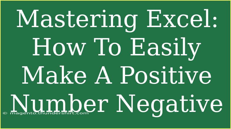 Mastering Excel: How To Easily Make A Positive Number Negative