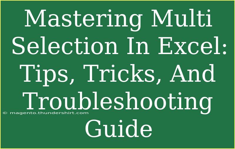 Mastering Multi Selection In Excel: Tips, Tricks, And Troubleshooting Guide