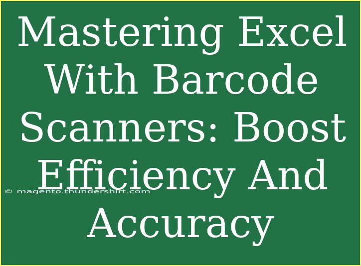 Mastering Excel With Barcode Scanners: Boost Efficiency And Accuracy