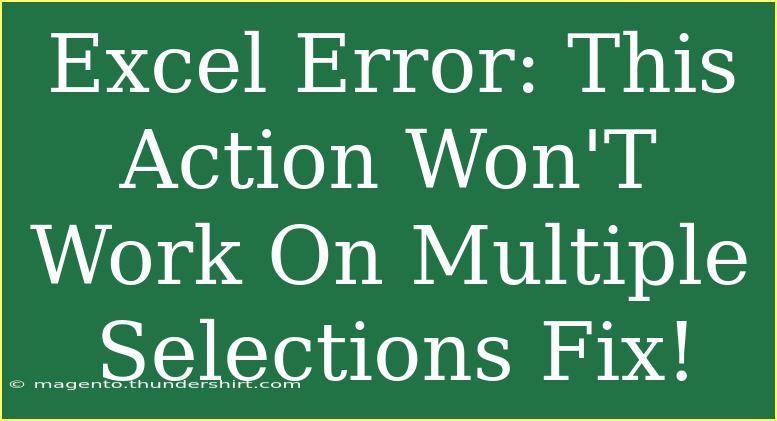 Excel Error: This Action Won'T Work On Multiple Selections Fix!