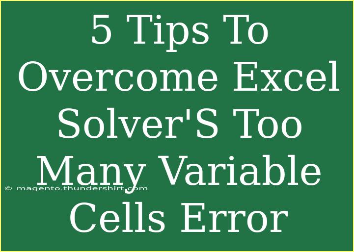 5 Tips To Overcome Excel Solver'S Too Many Variable Cells Error