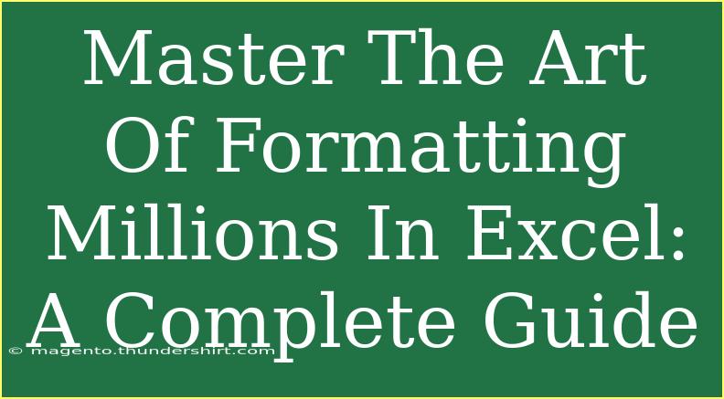 Master The Art Of Formatting Millions In Excel: A Complete Guide