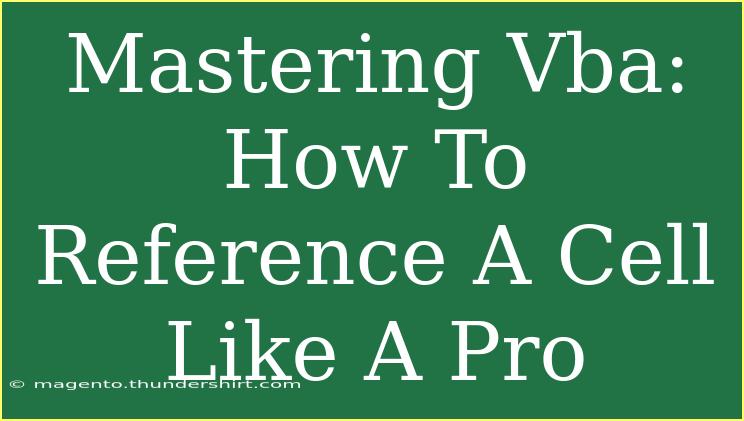 Mastering Vba: How To Reference A Cell Like A Pro