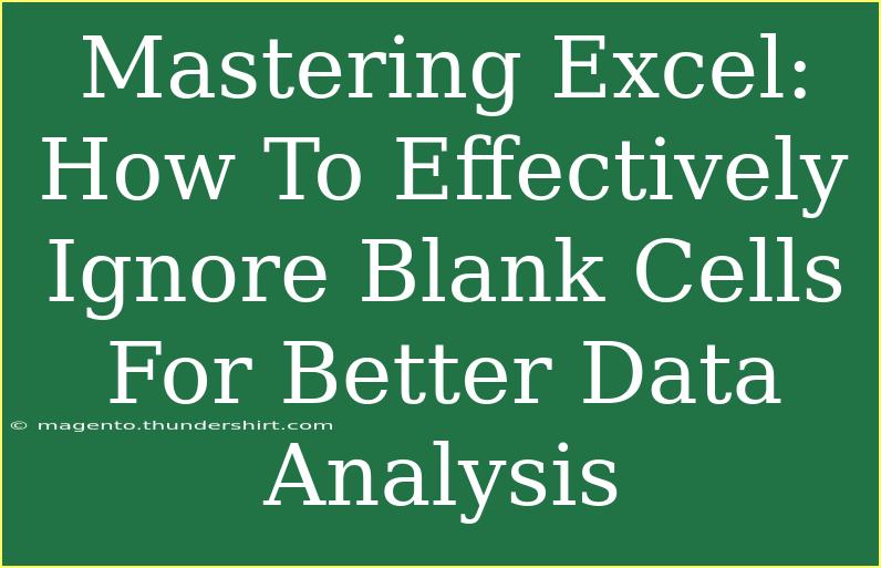 Mastering Excel: How To Effectively Ignore Blank Cells For Better Data Analysis