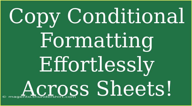 Copy Conditional Formatting Effortlessly Across Sheets!