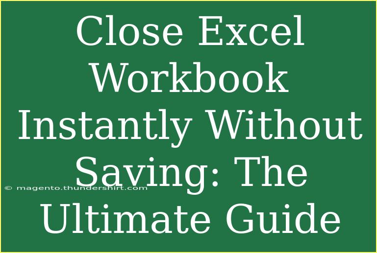 Close Excel Workbook Instantly Without Saving: The Ultimate Guide