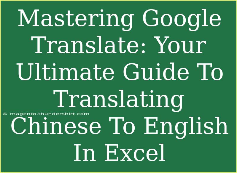 Mastering Google Translate: Your Ultimate Guide To Translating Chinese To English In Excel