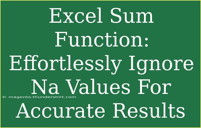 Excel Sum Function: Effortlessly Ignore Na Values For Accurate Results