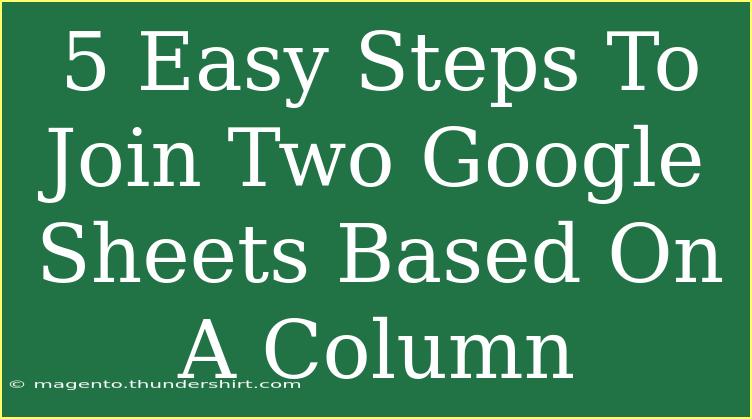 5 Easy Steps To Join Two Google Sheets Based On A Column