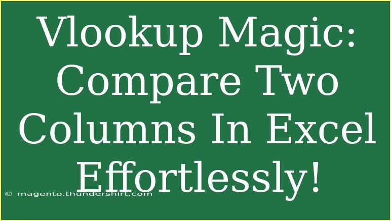 Vlookup Magic: Compare Two Columns In Excel Effortlessly!