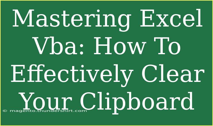 Mastering Excel Vba: How To Effectively Clear Your Clipboard