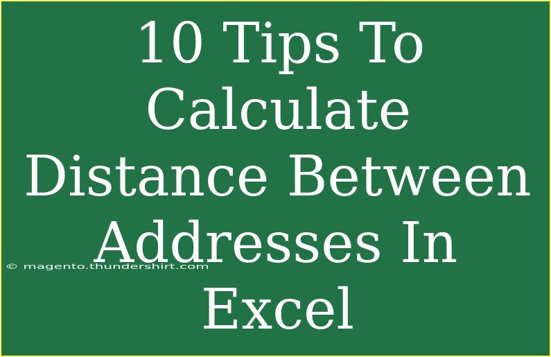 10 Tips To Calculate Distance Between Addresses In Excel