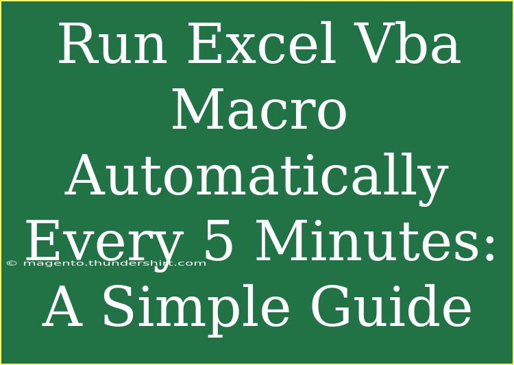 Run Excel Vba Macro Automatically Every 5 Minutes: A Simple Guide