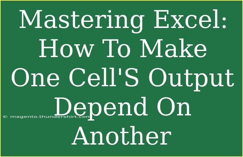 Mastering Excel: How To Make One Cell'S Output Depend On Another