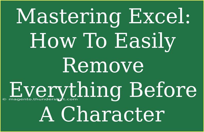 Mastering Excel: How To Easily Remove Everything Before A Character