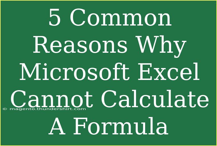 5 Common Reasons Why Microsoft Excel Cannot Calculate A Formula