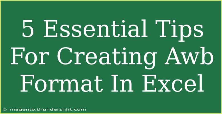 5 Essential Tips For Creating Awb Format In Excel