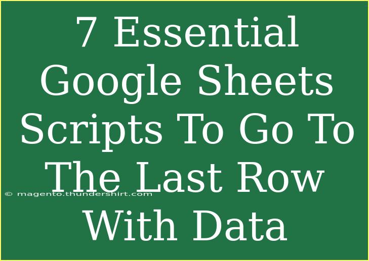 7 Essential Google Sheets Scripts To Go To The Last Row With Data