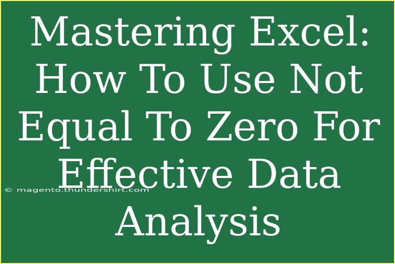 Mastering Excel: How To Use Not Equal To Zero For Effective Data Analysis