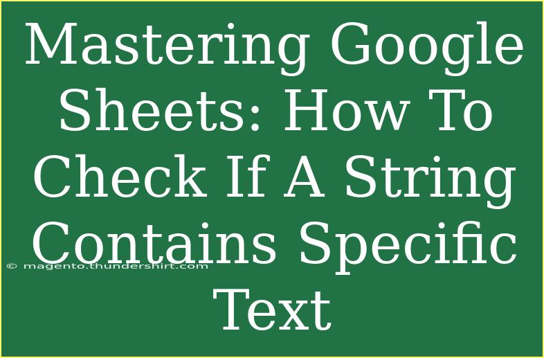 Mastering Google Sheets: How To Check If A String Contains Specific Text