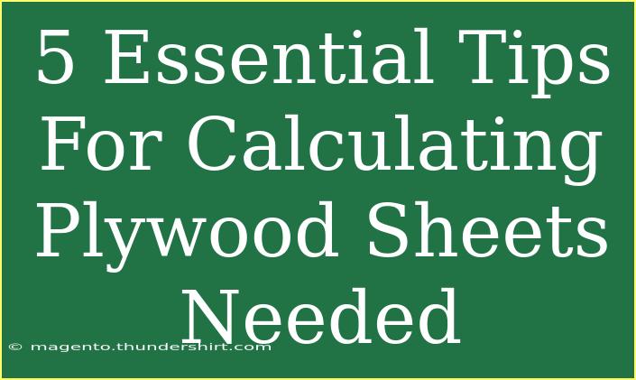 5 Essential Tips For Calculating Plywood Sheets Needed