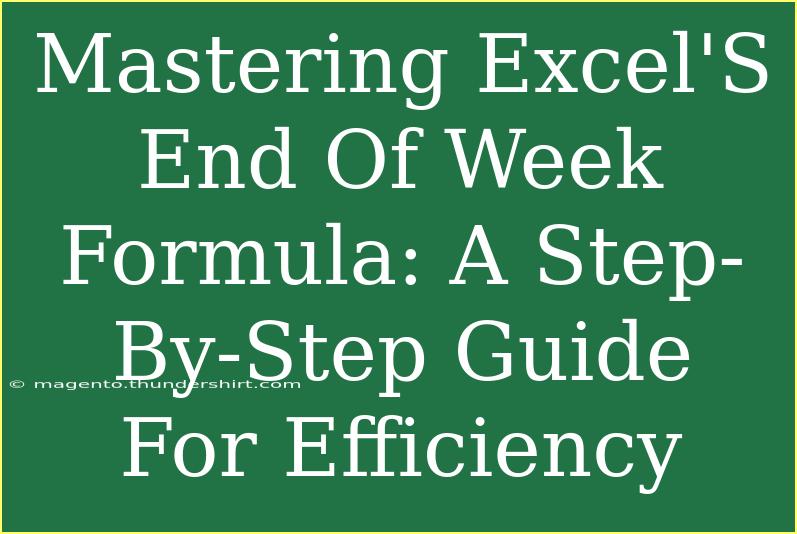 Mastering Excel'S End Of Week Formula: A Step-By-Step Guide For Efficiency