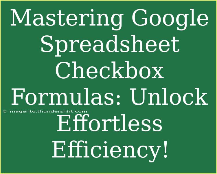 Mastering Google Spreadsheet Checkbox Formulas: Unlock Effortless Efficiency!