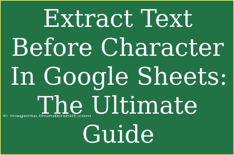 Extract Text Before Character In Google Sheets: The Ultimate Guide