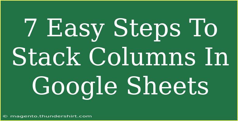 7 Easy Steps To Stack Columns In Google Sheets