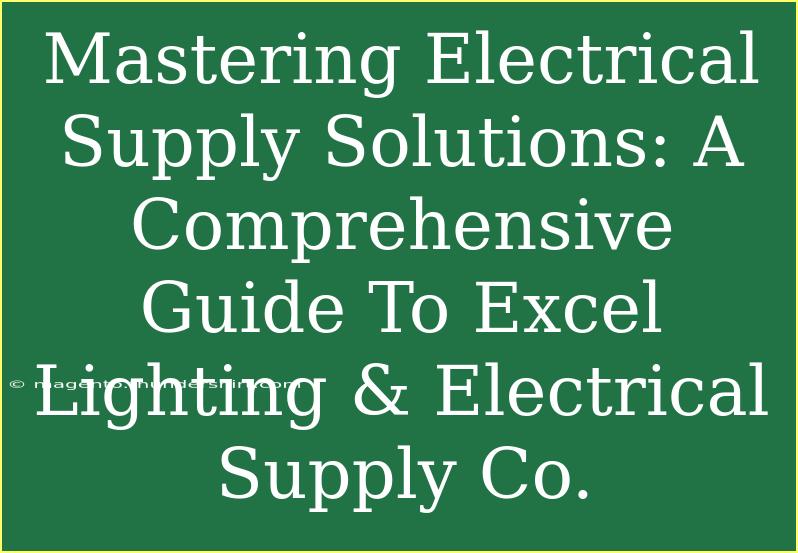 Mastering Electrical Supply Solutions: A Comprehensive Guide To Excel Lighting & Electrical Supply Co.