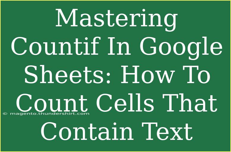 Mastering Countif In Google Sheets: How To Count Cells That Contain Text