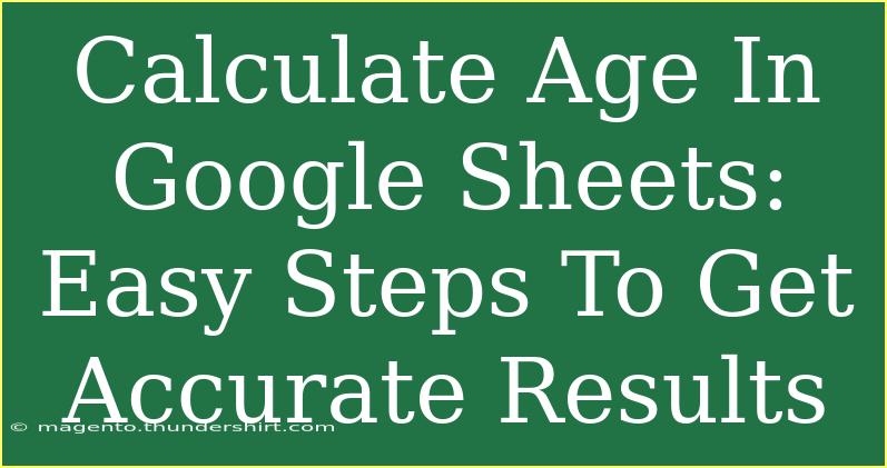 Calculate Age In Google Sheets: Easy Steps To Get Accurate Results