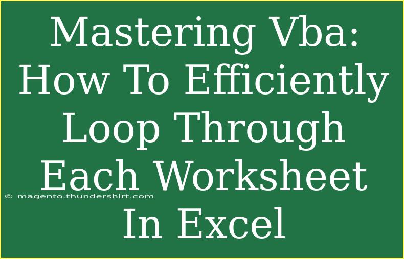 Mastering Vba: How To Efficiently Loop Through Each Worksheet In Excel