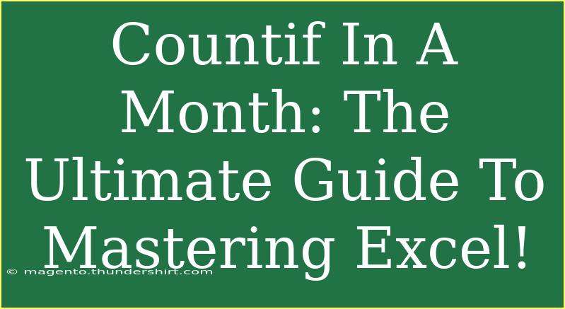 Countif In A Month: The Ultimate Guide To Mastering Excel!