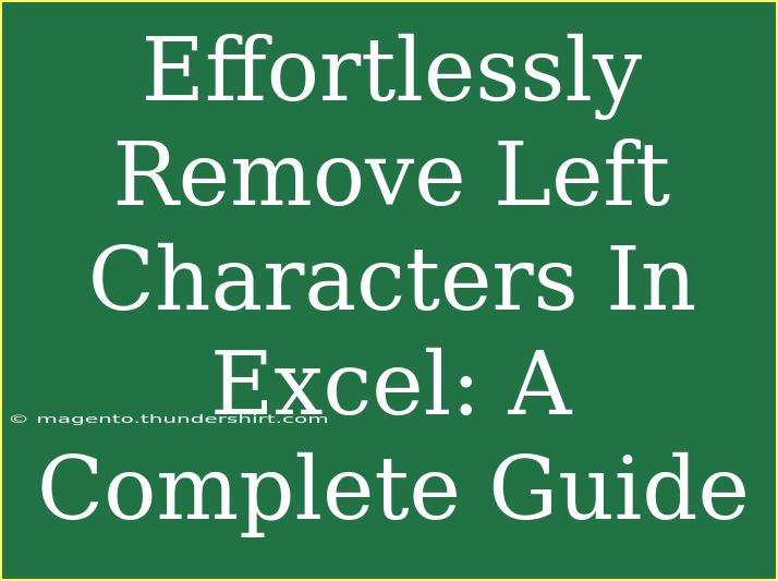 Effortlessly Remove Left Characters In Excel: A Complete Guide