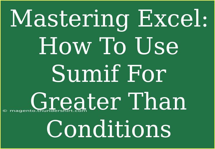 Mastering Excel: How To Use Sumif For Greater Than Conditions