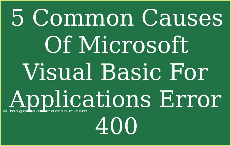 5 Common Causes Of Microsoft Visual Basic For Applications Error 400